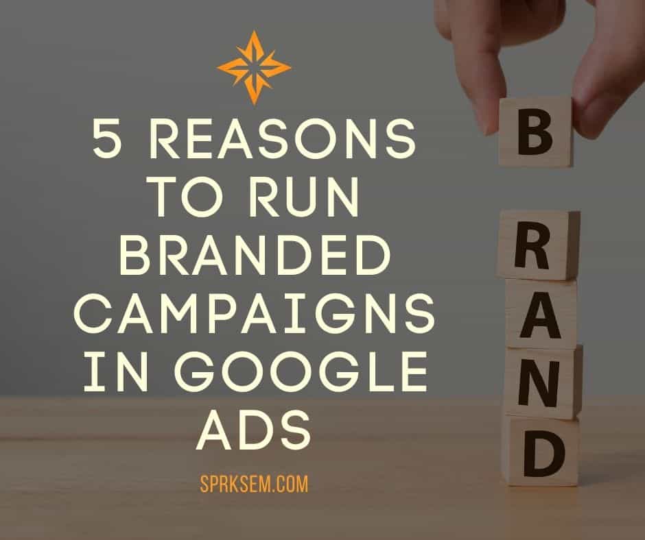 5 Reasons to Run Branded Campaigns in Google Ads